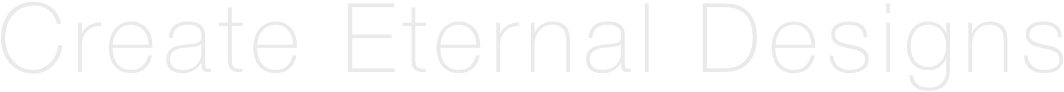 Create Eternal Designs